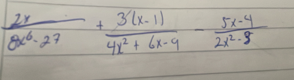  2x/8x^6-27 + (3(x-1))/4x^2+6x-9 - (5x-4)/2x^2-8 