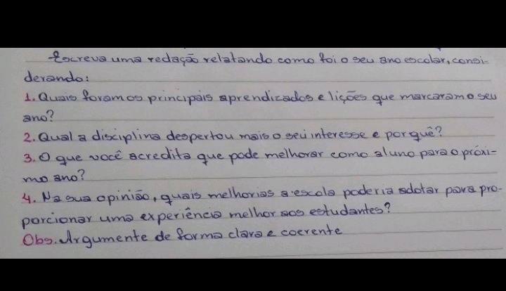 Rocrevauma redagoo relatando como foio geu ano escolor, congi 
devondo: 
1. Qusis foromos principais aprendicados e ligoes gue marcaromoseu 
no? 
2. Qual a discipling despertou maiso secinteresse e porgue? 
3. O gue voce acredita gue pode melhorer come aluno paroproxi- 
moano? 
4. Nz oua opinioo, quais melhorios aescola poderia sdotar pare pro 
porcionar umo experiencis melhor sos estudantes? 
Obs. Urgumente de formo clavee coerente