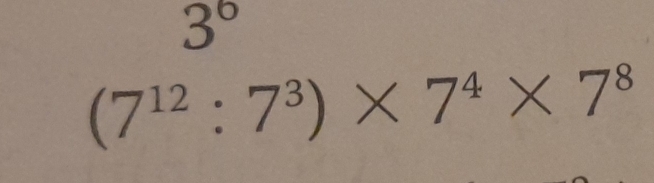 3^6
(7^(12):7^3)* 7^4* 7^8