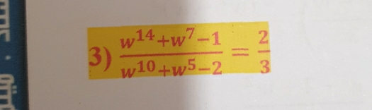  (w^(14)+w^7-1)/w^(10)+w^5-2 = 2/3 