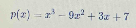 p(x)=x^3-9x^2+3x+7