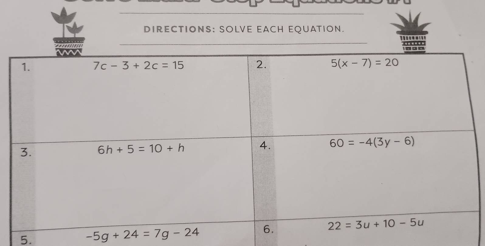 DIRECTIONS: SOLVE EACH EQUATION.
5.