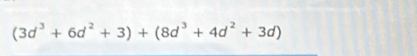 (3d^3+6d^2+3)+(8d^3+4d^2+3d)