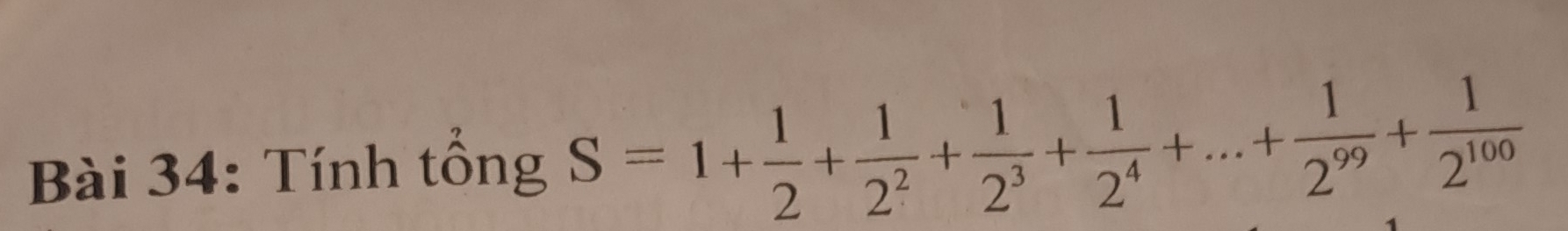 Tính tồng S=1+ 1/2 + 1/2^2 + 1/2^3 + 1/2^4 +...+ 1/2^(99) + 1/2^(100) 