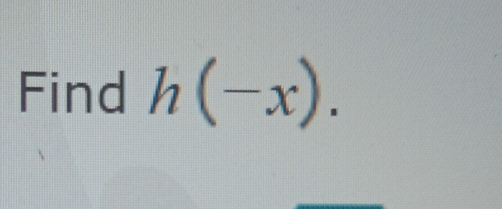 Find h(-x).