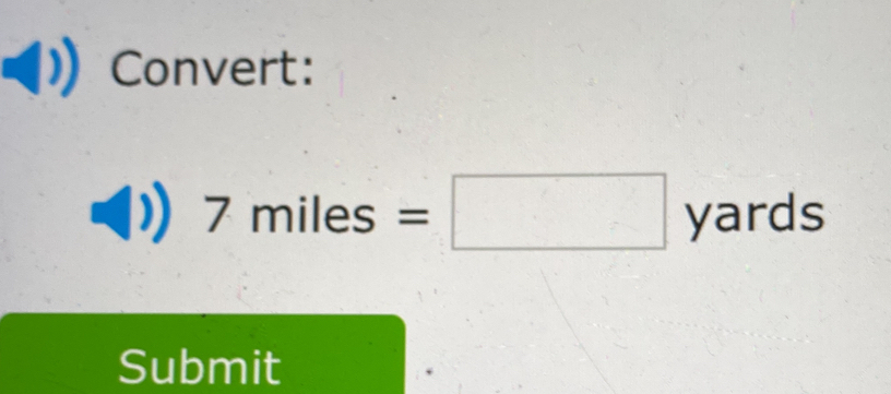 Convert:
7miles=□ yards
Submit