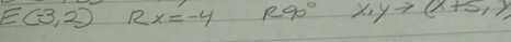 E(-3,2) 12x=-4 R 70° x_1yto (x+5,y)