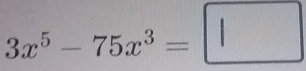 3x^5-75x^3=□