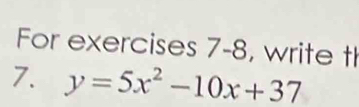 For exercises 7-8, write tl 
7. y=5x^2-10x+37