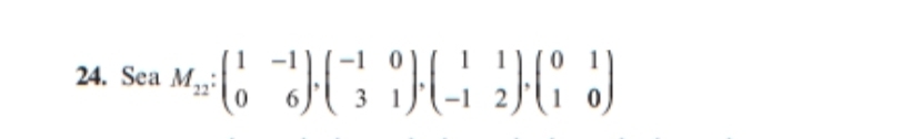 Sea M_12:beginpmatrix 1&-1 0&6endpmatrix , beginpmatrix -1&0 3&1endpmatrix , beginpmatrix 1&1 -1&2endpmatrix , beginpmatrix 0&1 1&0endpmatrix