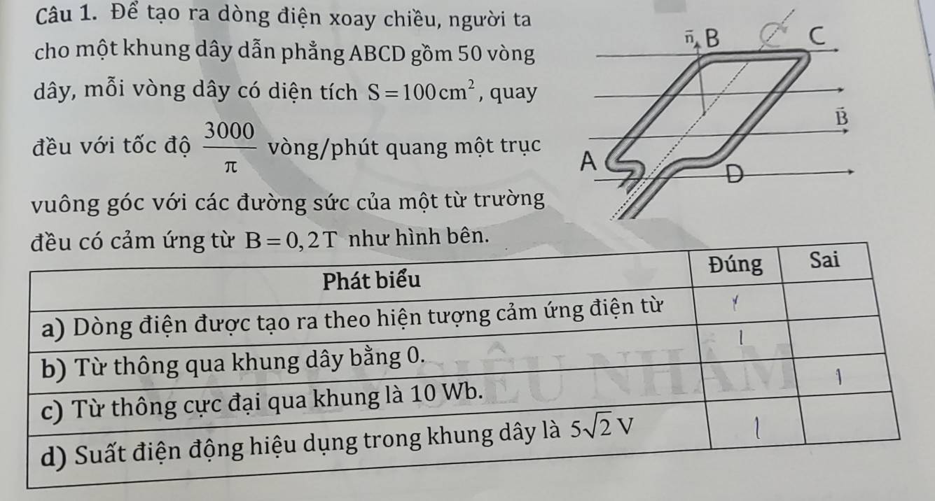 Để tạo ra dòng điện xoay chiều, người ta
cho một khung dây dẫn phẳng ABCD gồm 50 vòng
dây, mỗi vòng dây có diện tích S=100cm^2 , quay
đều với tốc độ  3000/π   vòng/phút quang một trục 
vuông góc với các đường sức của một từ trường
như hình bên.