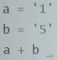 a='1'
b='5'
a+b