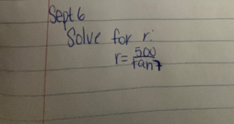 septl 
Solve for r
r= 500/tan 7 