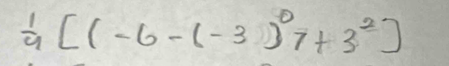  1/4 [(-6-(-3)^07+3^2]