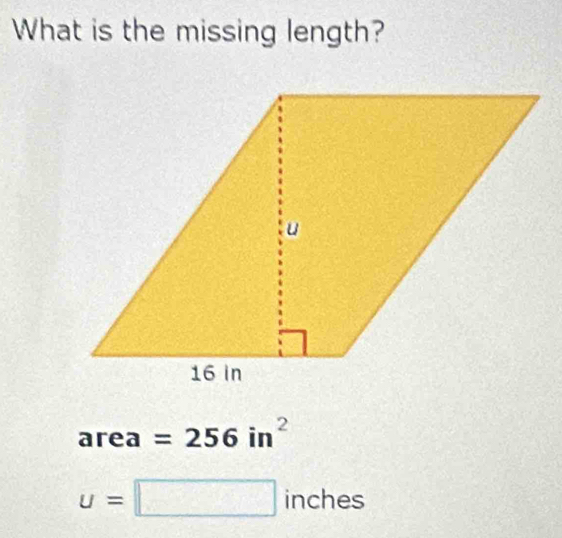 What is the missing length?
are a^^circ  =256in^2
u=□ inches