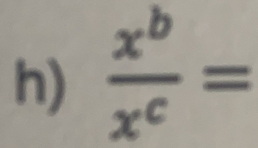  x^b/x^c =