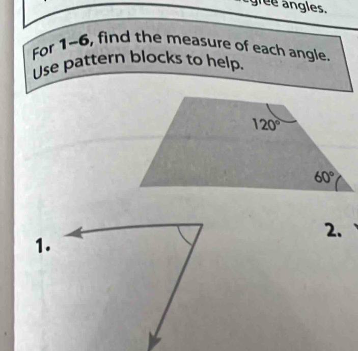 gree angles.
For 1-6, find the measure of each angle.
Use pattern blocks to help.
2.
1.