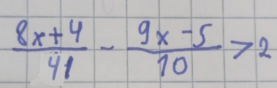  (8x+4)/41 - (9x-5)/10 >2