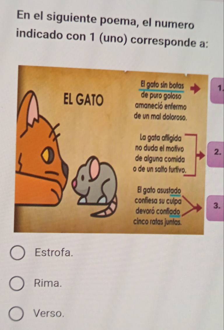 En el siguiente poema, el numero
indicado con 1 (uno) corresponde a:
1.
2.
3.
Estrofa.
Rima.
Verso.