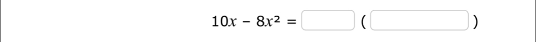 10x-8x^2=□ (□ )