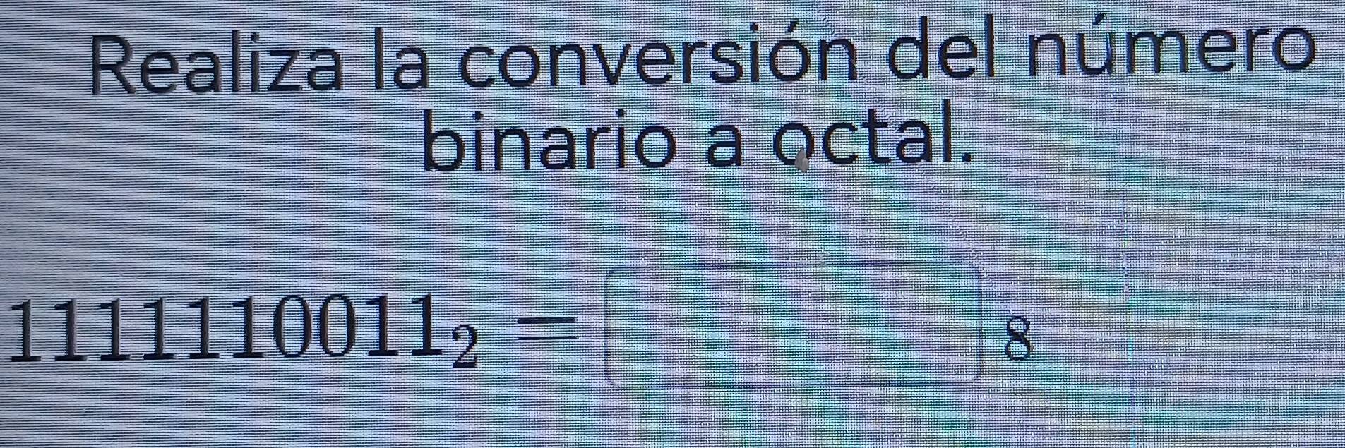 Realiza la conversión del número 
binario a octal.
1111110011_2=□ _8