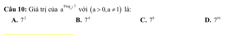 Giá trị của a^(8log _a^2)7 với (a>0,a!= 1) là:
A. 7^2 B. 7^4 C. 7^8 D. 7^(16)