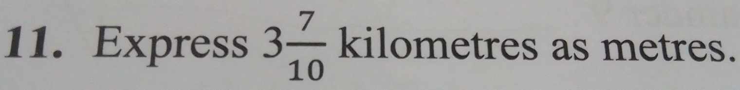 Express 3 7/10  kilometres as metres.