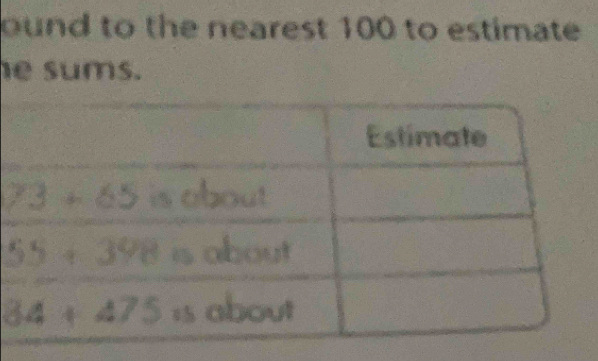 ound to the nearest 100 to estimate
e sums.