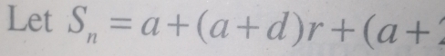 Let S_n=a+(a+d)r+(a+2