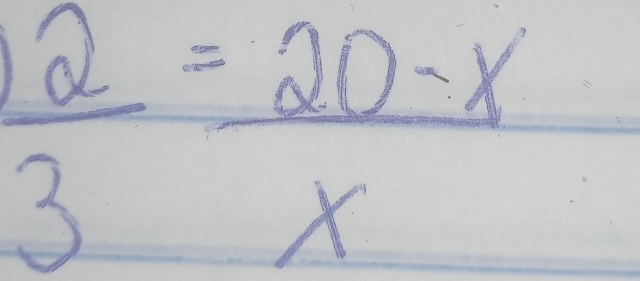  2/3 = (20-x)/x 