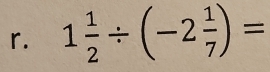 1 1/2 / (-2 1/7 )=