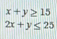 x+y≥ 15
2x+y≤ 25