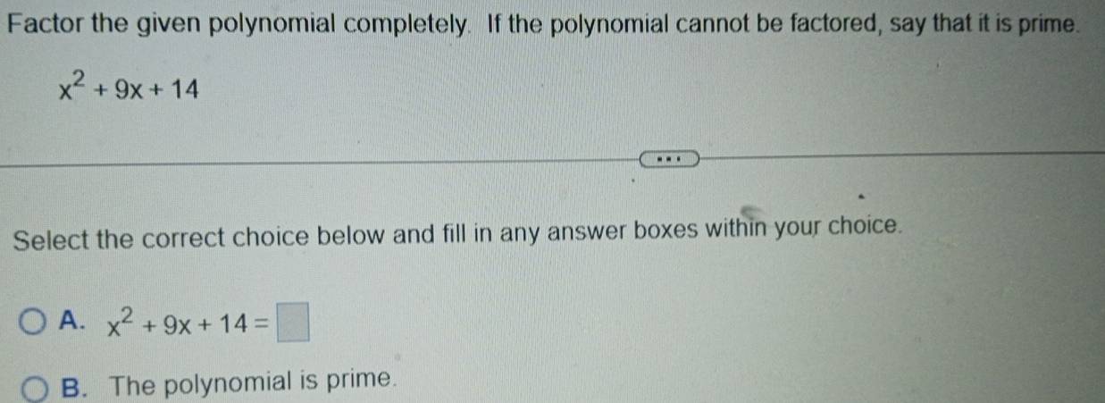Solved: Factor the given polynomial completely. If the polynomial ...