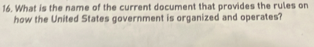 What is the name of the current document that provides the rules on 
how the United States government is organized and operates?