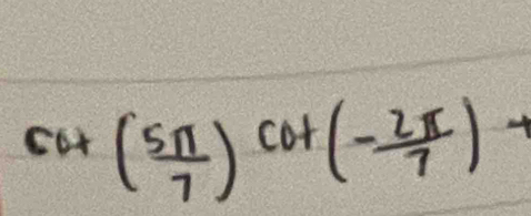 cot ( 5π /7 )cot (- 2π /7 )-