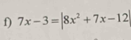 7x-3= |8x^2+7x-12