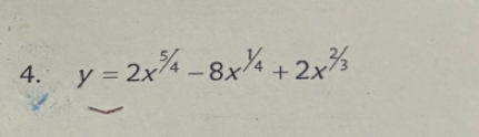 y=2x^(^5/_4)-8x^(^1/_4)+2x^(^2/_3)