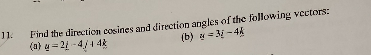 Find the direction cosines and direction angles of the following vectors: 
(b) y=3_ i-4_ k
(a) u=2i-4j+4k