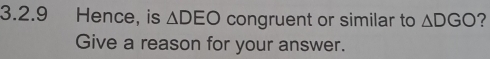 Hence, is △ DEO congruent or similar to △ DGO ? 
Give a reason for your answer.
