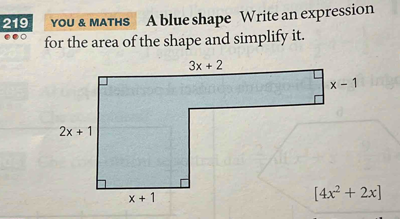 219 you & MATHS A blue shape Write an expression
for the area of the shape and simplify it.