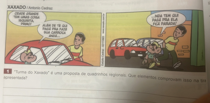 XAXADO / Antonio Cedraz 
"Turma do Xaxado" é uma proposta de quadrinhos regionais. Que elementos comprovam isso na tira 
apresentada? 
_ 
_