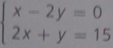 beginarrayl x-2y=0 2x+y=15endarray.