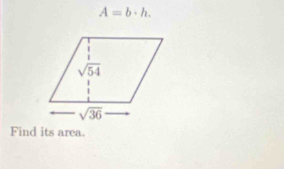 A=b· h.
Find its area.