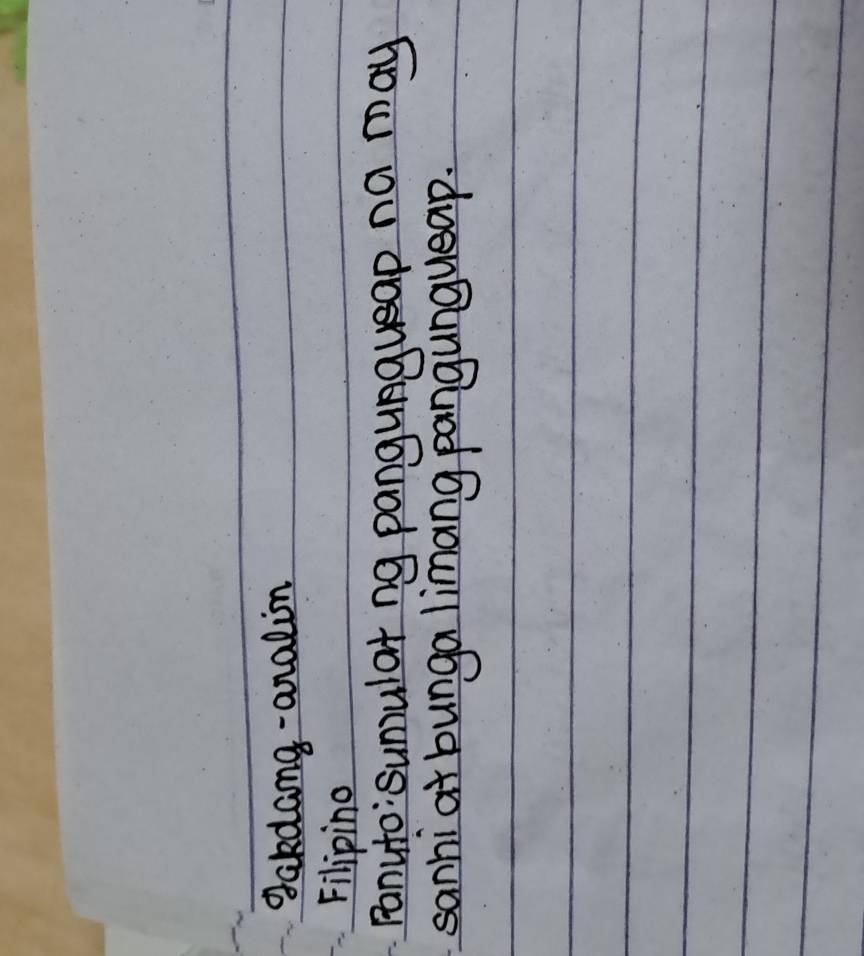 dakdang- analin 
Filiping 
panuto:sumular ng pangungusap na may 
sanhiat bunga limang pangungueap.