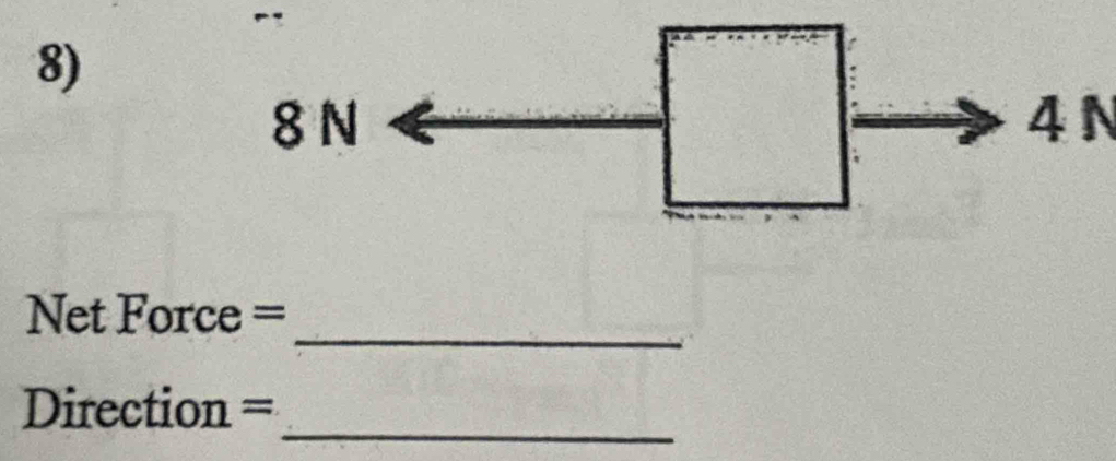 4 N
_
Net Force =
_
Direction =