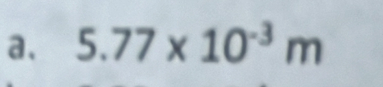 a、 5.77* 10^(-3)m