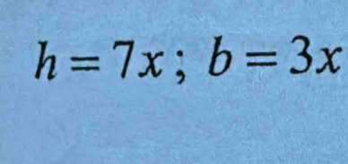 h=7x; b=3x