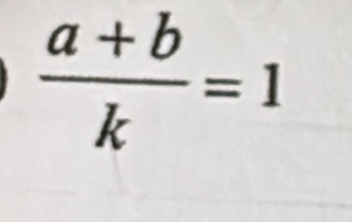  (a+b)/k =1