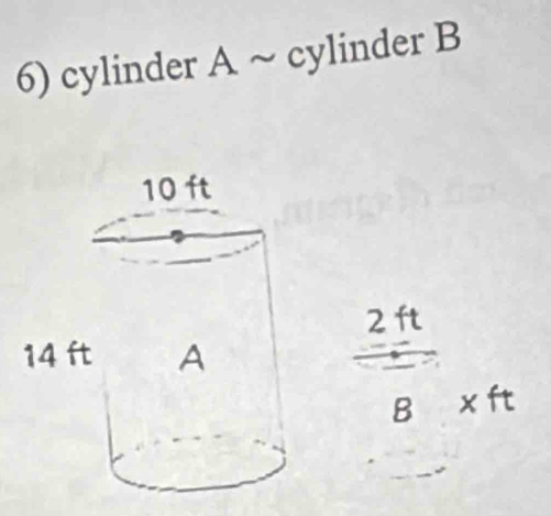 cylinder A ~ cylinder B
2 ft
B x ft