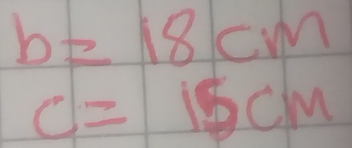 b=18cm
c=15cm